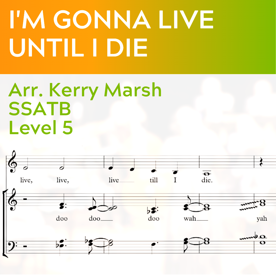 I'm Gonna Live Till I Die (SSATB - L5)