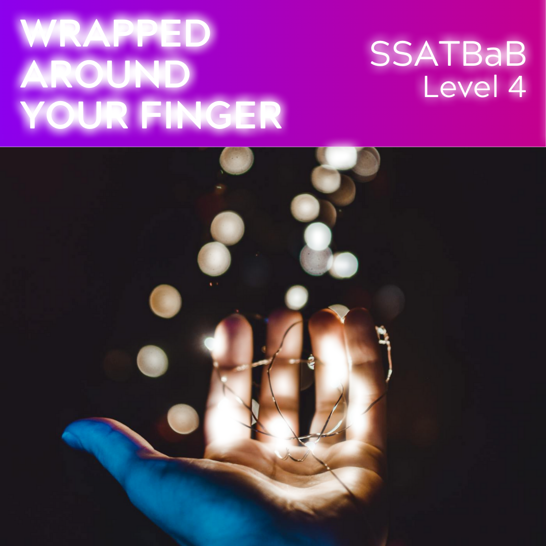 Wrapped Around Your Finger (SSATBaB - L4)
