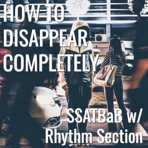How To Disappear Completely (SSATBaB - L3)